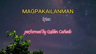 MAGPAKAILANMAN- Golden Cañedo (Lyrics)