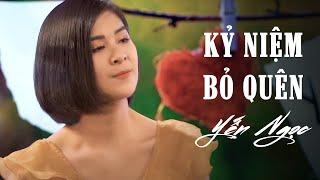 Kỷ Niệm Bỏ Quên - Yến Ngọc [New Version] | Bài Hát Hay Nhất 2021