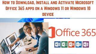 How to Download, Install and Activate Microsoft Office 365 apps on a Windows 11 or Windows 10 device