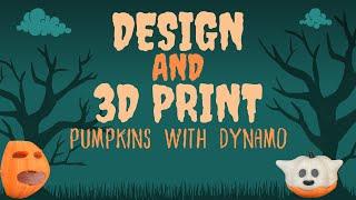 Designing and 3D Printing Unhinged Pumpkins with Dynamo