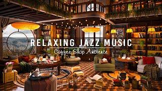 Calming Jazz Instrumental Music & Cozy Coffee Shop AmbienceJazz Relaxing Music for Work,Study,Focus