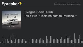 Tesla Pills: "Tesla ha battuto Porsche?"