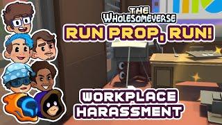 Workplace Harassment! - Run Prop, Run! [Wholesomeverse Live]
