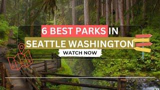 6 Best Parks in Seattle Washington - Enjoy All Year Round