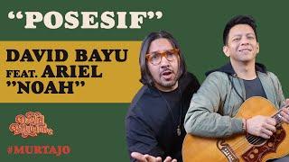 DAVID BAYU FEAT. ARIEL NOAH - POSESIF | #MURTAJO | #DBT14