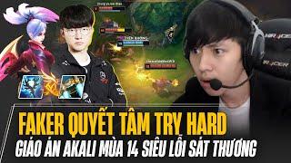 FAKER QUYẾT TÂM TRY HARD MÙA MỚI VÀ GIÁO ÁN AKALI MÙA 14 SIÊU LỖI SÁT THƯƠNG KHIẾN TEAM ĐỊCH BẤT LỰC