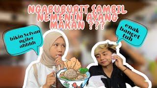 NGABUBURIT SAMBIL NEMENIN AYANG MAKAN BAKSO Sofyan malah pengen makan