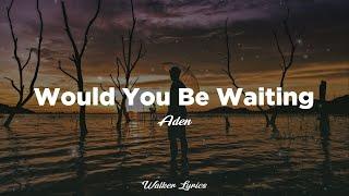 Aeden - Would You Be Waiting Lyrics - Best Lyric Video