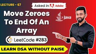 How To Move Zeroes To End Of An Array ( LeetCode #283 ) | FREE DSA Course in JAVA | Lecture 67
