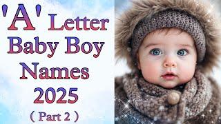 "A" Letter Baby Boy Names Part 2 || New Baby Boy Names With Meaning 2025 || Baby Names || Boy Names