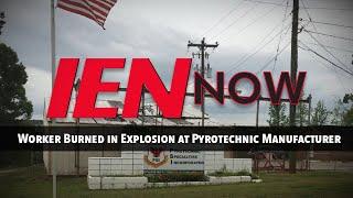 IEN NOW: Worker Burned in Explosion at Pyrotechnic Manufacturer