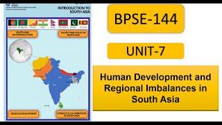 BPSE-144 || UNIT- 7 || Human Development and Regional Imbalances in South Asia