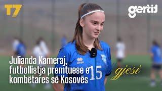 Julianda Kameraj, futbollistja premtuese e kombëtares së Kosovës | #gjesi | T7