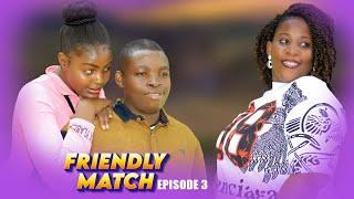 FRIENDLY MATCH episode 3 obulumi nokunyumirwa LOVE ROMANCE