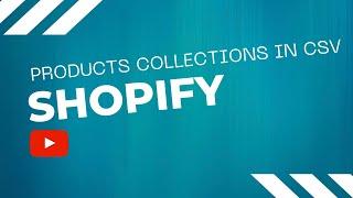 Assigning Shopify Products to Collections with CSV Import