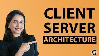 Client Server Architecture |  System Design Tutorials | Part 3 | 2020