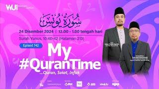 (Ulangan) Episod 742 My #QuranTime 2.0 Selasa 24 Disember 2024 Surah Yunus (10: 40-42) Halaman 213