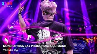 NONSTOP 2025 VINAHOUSE VIỆT MIX - NHẠC TRẺ REMIX 2025 HAY NHẤT, NONSTOP 2025 BAY PHÒNG BASS CỰC MẠNH