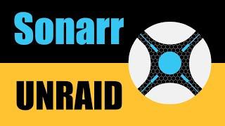 Sonarr TV Show Manager Setup on Unraid