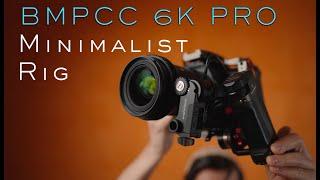 BMPCC 6K Pro | My Minimalist Rig walkthrough