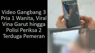 Video GANGBANG 3 pria 1 wanita,Vina garut