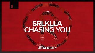 SRLKLLA - Chasing You [Big & Dirty Records]