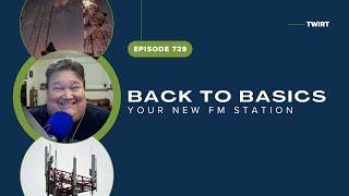 Back to Basics - Your New FM Station with Chris Tarr - TWiRT Ep. 729