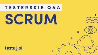 Co to jest Scrum? - Testerskie Q&A