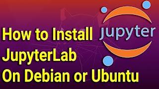 Guide to Install JupyterLab on Debian or Ubuntu