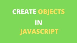 How to Create Objects in JavaScript