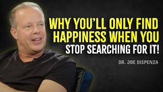 Why You’ll Only Find Happiness When You Stop Searching for It - Joe Dispenza Motivation