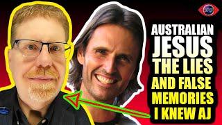 The Australian Jesus (AJ):  The lies and false memories by someone who knew him named Dean