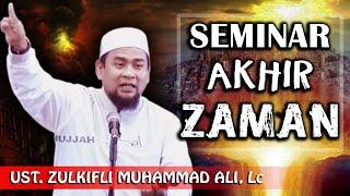 SEMINAR AKHIR ZAMAN || Ust. Zulkifli Muhammad Ali, Lc