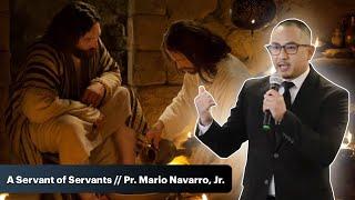 A Servant Of Servants // Pastor Mario Navarro, Jr