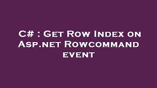 C# : Get Row Index on Asp.net Rowcommand event