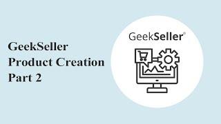 Creating Products via Interface - GeekSeller Products Creation Part 2