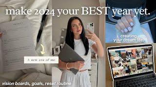 HOW TO 'ACTUALLY' MAKE 2024 YOUR BEST YEAR YET | vision board, full reset, goals, & decluttering