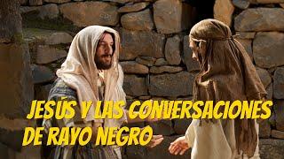 Jesús y sus conversaciones de Rayo Negro