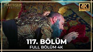 Muhteşem Yüzyıl 117. Bölüm (4K)