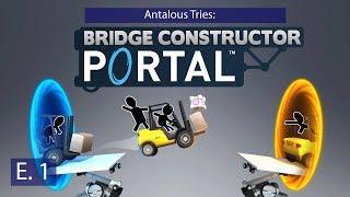 Bridge Constructor Portal - Ep. 1 - First Day on the Job! - Antalous Tries