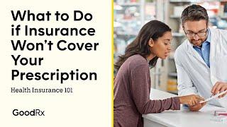 What To Do When Your Insurance Doesn't Cover Your Prescription | Health Insurance 101 | GoodRx