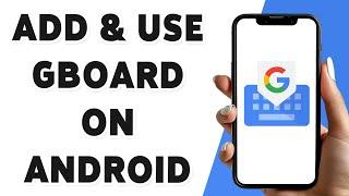 How To Add & Use Gboard On Android 2025 | Set Google Keyboard On Your Device