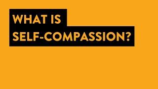 Self-Compassion: Introduction to Self-Compassion