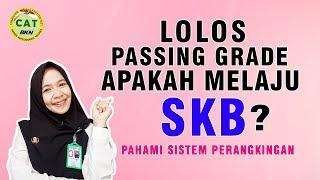 LOLOS PASSING GRADE APAKAH MELAJU KE SKB?  PAHAMI SISTEMNYA!