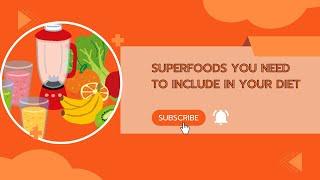 Superfoods You Need to Include in Your Diet