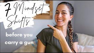 7 MINDSET SHIFTS YOU HAVE TO MAKE BEFORE YOU CARRY A GUN