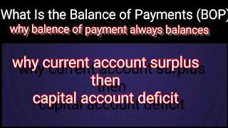 Why balence of payment always balances ?//why current account surplus then capital account deficit?