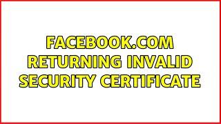 Facebook.com returning invalid security certificate