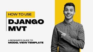 How to Use Django MVT: A Beginner’s Guide to Model View Template