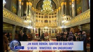 „Un mare român, iubitor de cultură şi neam - ministrul Ion Ungureanu”